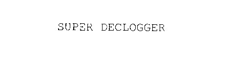 SUPER DECLOGGER