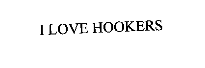 I LOVE HOOKERS