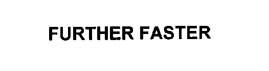 FURTHER FASTER