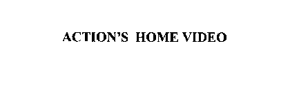 ACTION'S HOME VIDEO