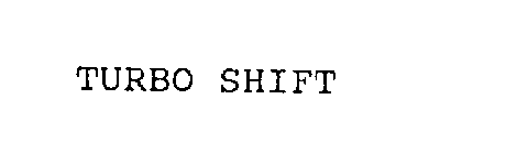 TURBO SHIFT