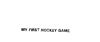 MY FIRST HOCKEY GAME