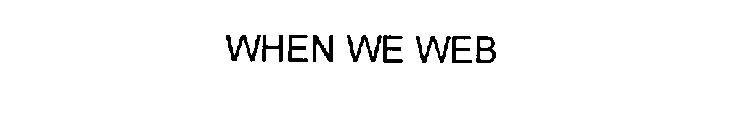 WHEN WE WEB