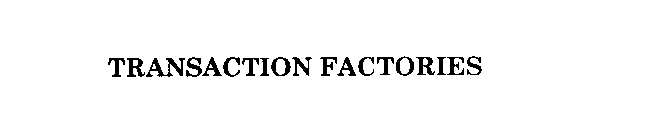 TRANSACTION FACTORIES