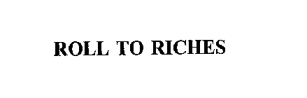ROLL TO RICHES