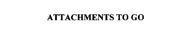 ATTACHMENTS TO GO