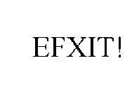 EFXIT!