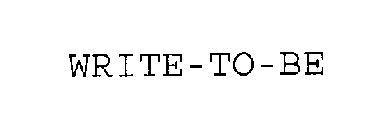 WRITE TO BE