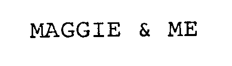 MAGGIE & ME