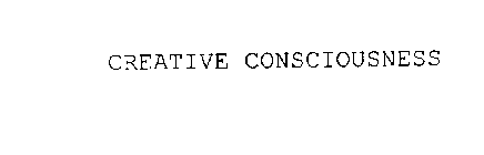 CREATIVE CONSCIOUSNESS