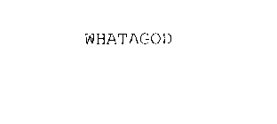 WHATAGOD