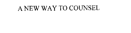 A NEW WAY TO COUNSEL