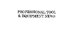 PROFESSIONAL TOOL & EQUIPMENT NEWS