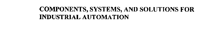 COMPONENTS, SYSTEMS, AND SOLUTIONS FOR INDUSTRIAL AUTOMATION