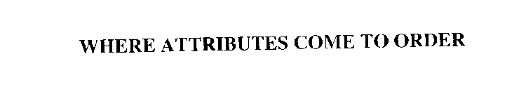 WHERE ATTRIBUTES COME TO ORDER