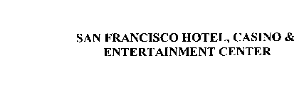 SAN FRANCISCO HOTEL, CASINO & ENTERTAINMENT CENTER