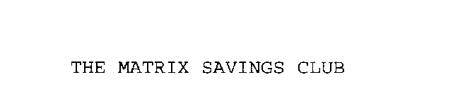 THE MATRIX SAVINGS CLUB