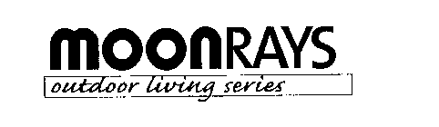 MOONRAYS OUTDOOR LIVING SERIES