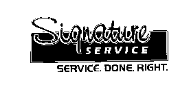 SIGNATURE SERVICE SERVICE. DONE. RIGHT.