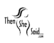THEN SHE SAID... .COM