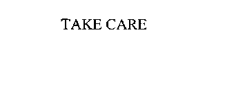 TAKE CARE