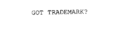 GOT TRADEMARK?