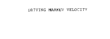 DRIVING MARKET VELOCITY