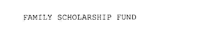 FAMILY SCHOLARSHIP FUND