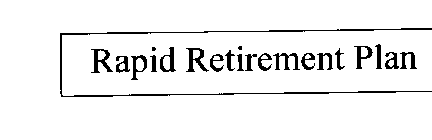RAPID RETIREMENT PLAN