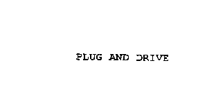 PLUG AND DRIVE