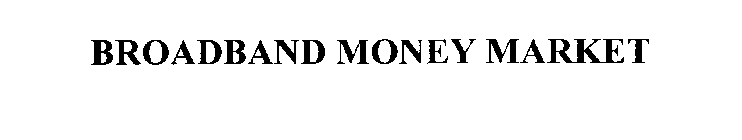 BROADBAND MONEY MARKET