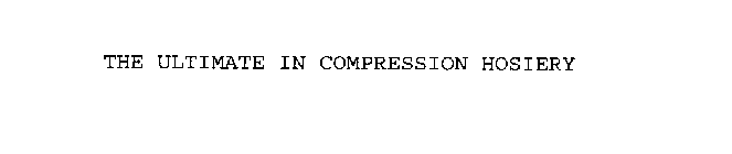 THE ULTIMATE IN COMPRESSION HOSIERY