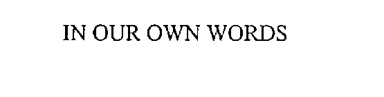 IN OUR OWN WORDS