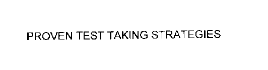 PROVEN TEST TAKING STRATEGIES
