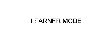 LEARNER MODE