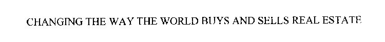 CHANGING THE WAY THE WORLD BUYS AND SELLS REAL ESTATE