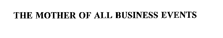 THE MOTHER OF ALL BUSINESS EVENTS