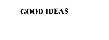 GOOD IDEAS