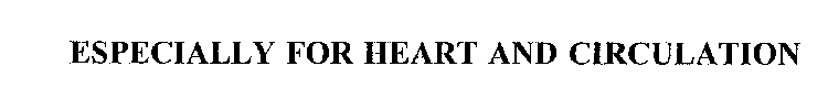ESPECIALLY FOR HEART AND CIRCULATION