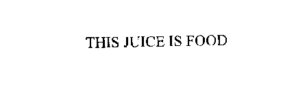 THIS JUICE IS FOOD