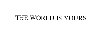 THE WORLD IS YOURS