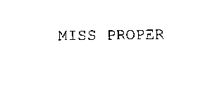 MISS PROPER