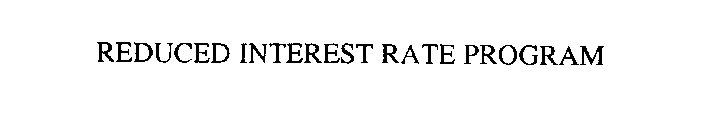 REDUCED INTEREST RATE PROGRAM