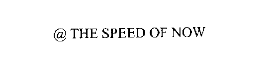 @ THE SPEED OF NOW