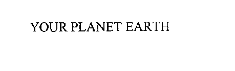 YOUR PLANET EARTH