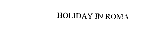 HOLIDAY IN ROMA