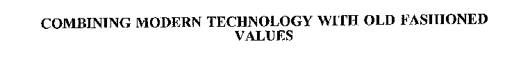 COMBINING MODERN TECHNOLOGY WITH OLD FASHIONED VALUES