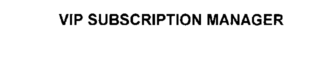 VIP SUBSCRIPTION MANAGER