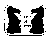 HOUSE OF CHESS
