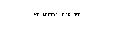 ME MUERO POR TI